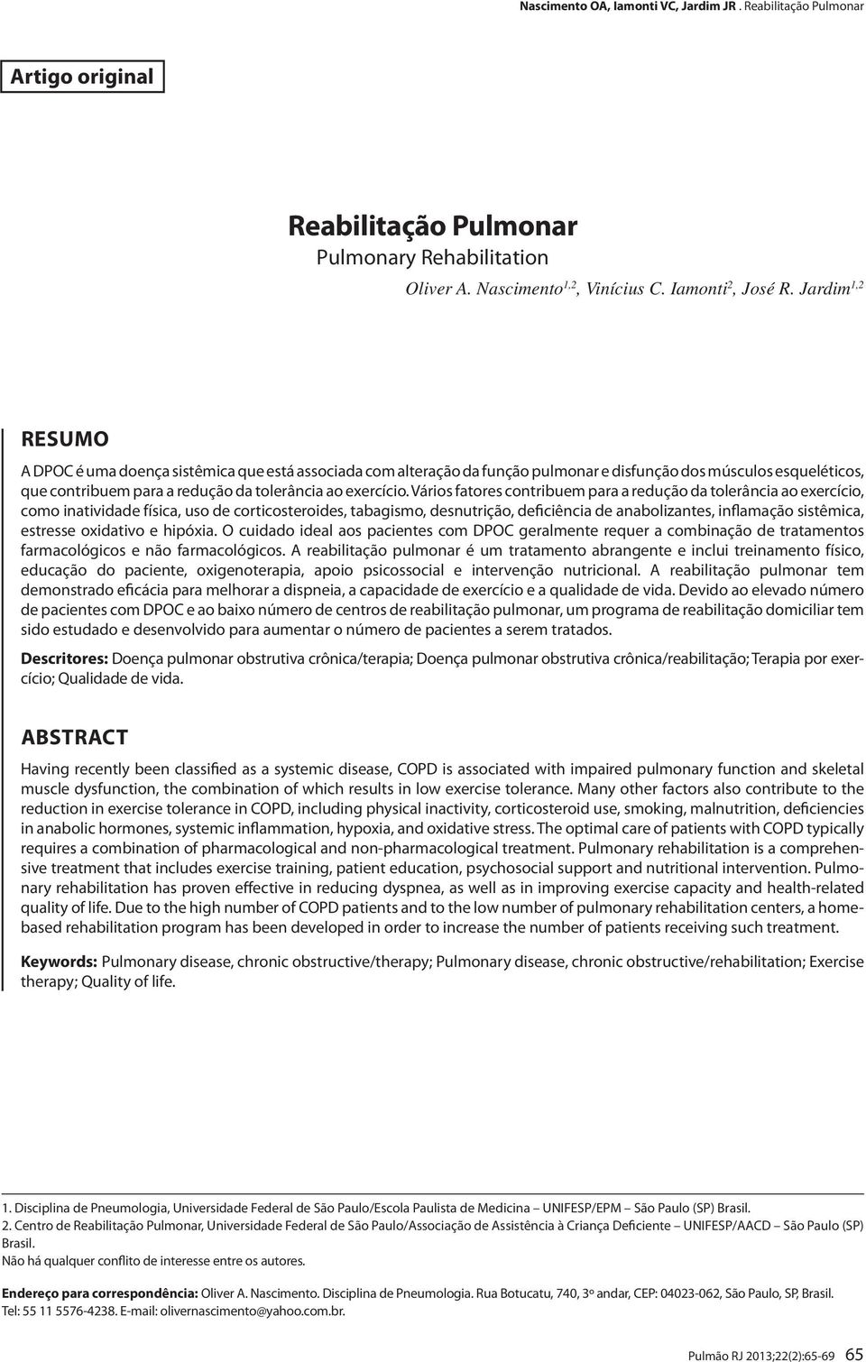 Vários fatores contribuem para a redução da tolerância ao exercício, como inatividade física, uso de corticosteroides, tabagismo, desnutrição, deficiência de anabolizantes, inflamação sistêmica,