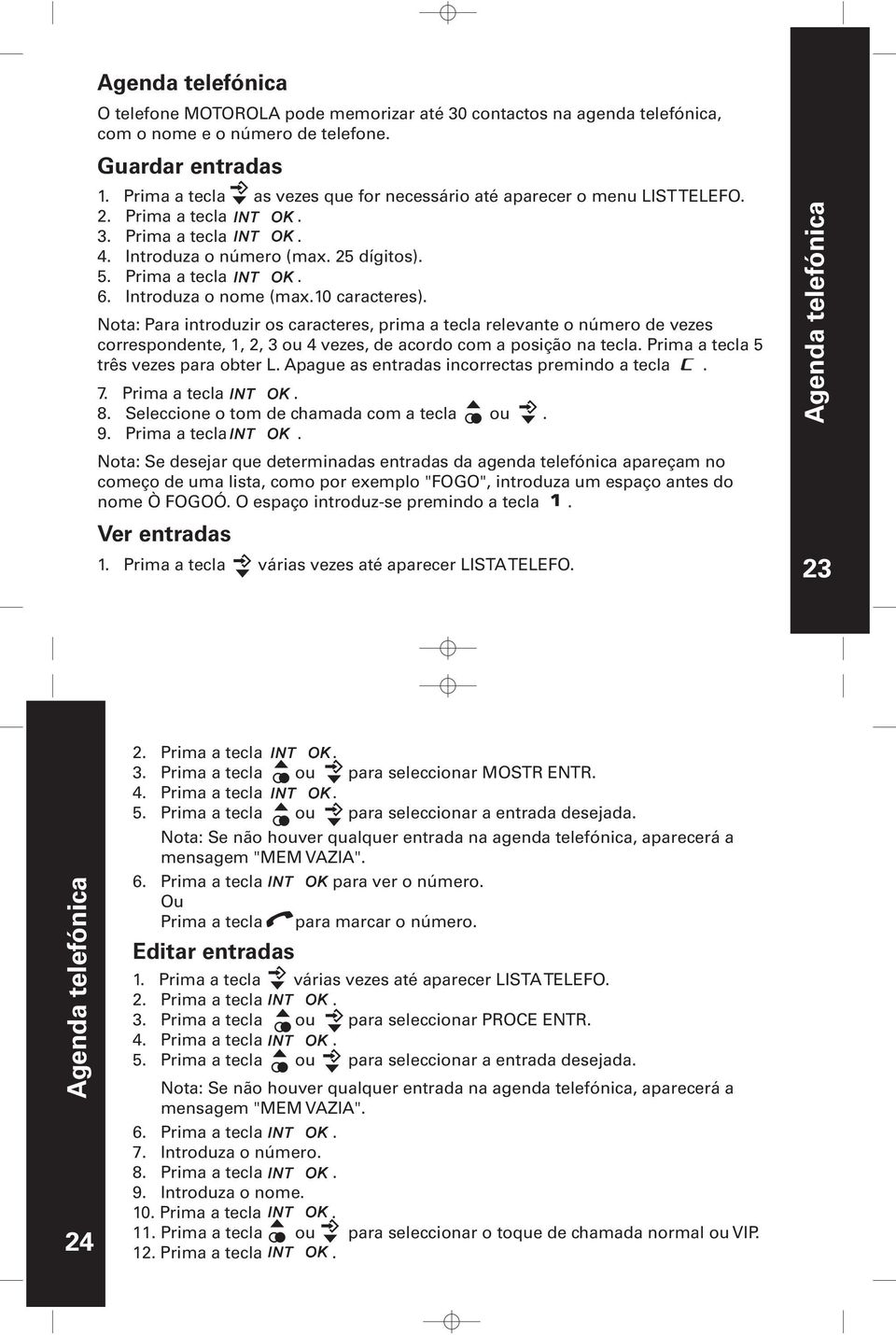 Nota: Para introduzir os caracteres, prima a tecla relevante o número de vezes correspondente,, 2, 3 ou 4 vezes, de acordo com a posição na tecla. Prima a tecla 5 três vezes para obter L.