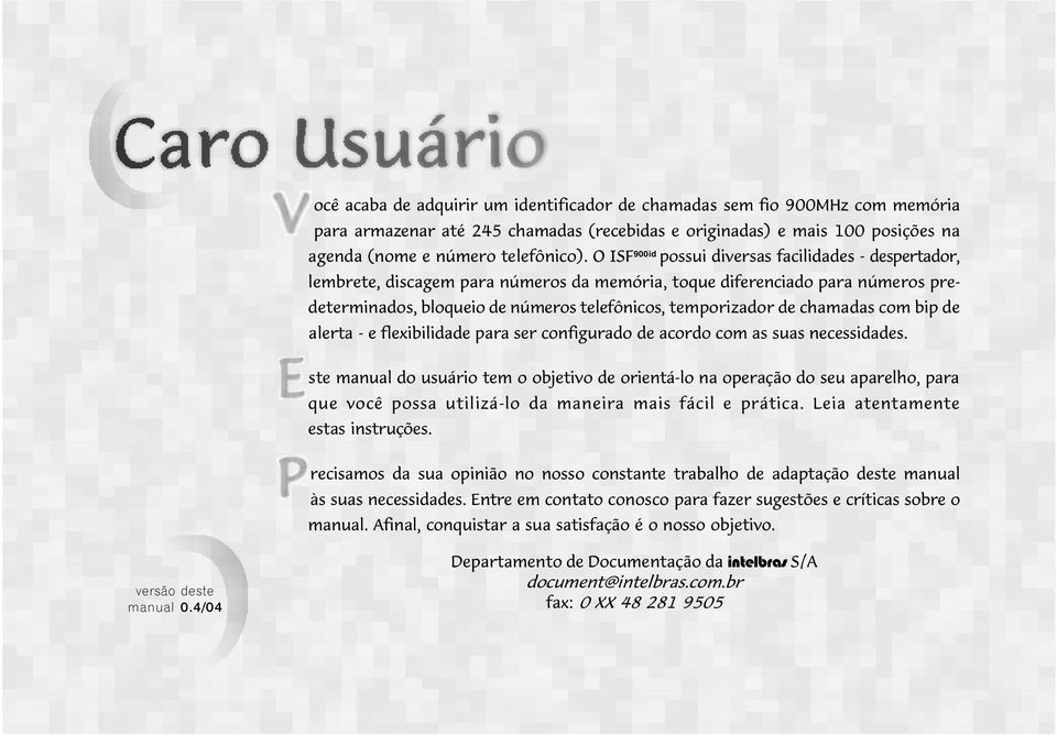 chamadas com bip de alerta - e flexibilidade para ser configurado de acordo com as suas necessidades.