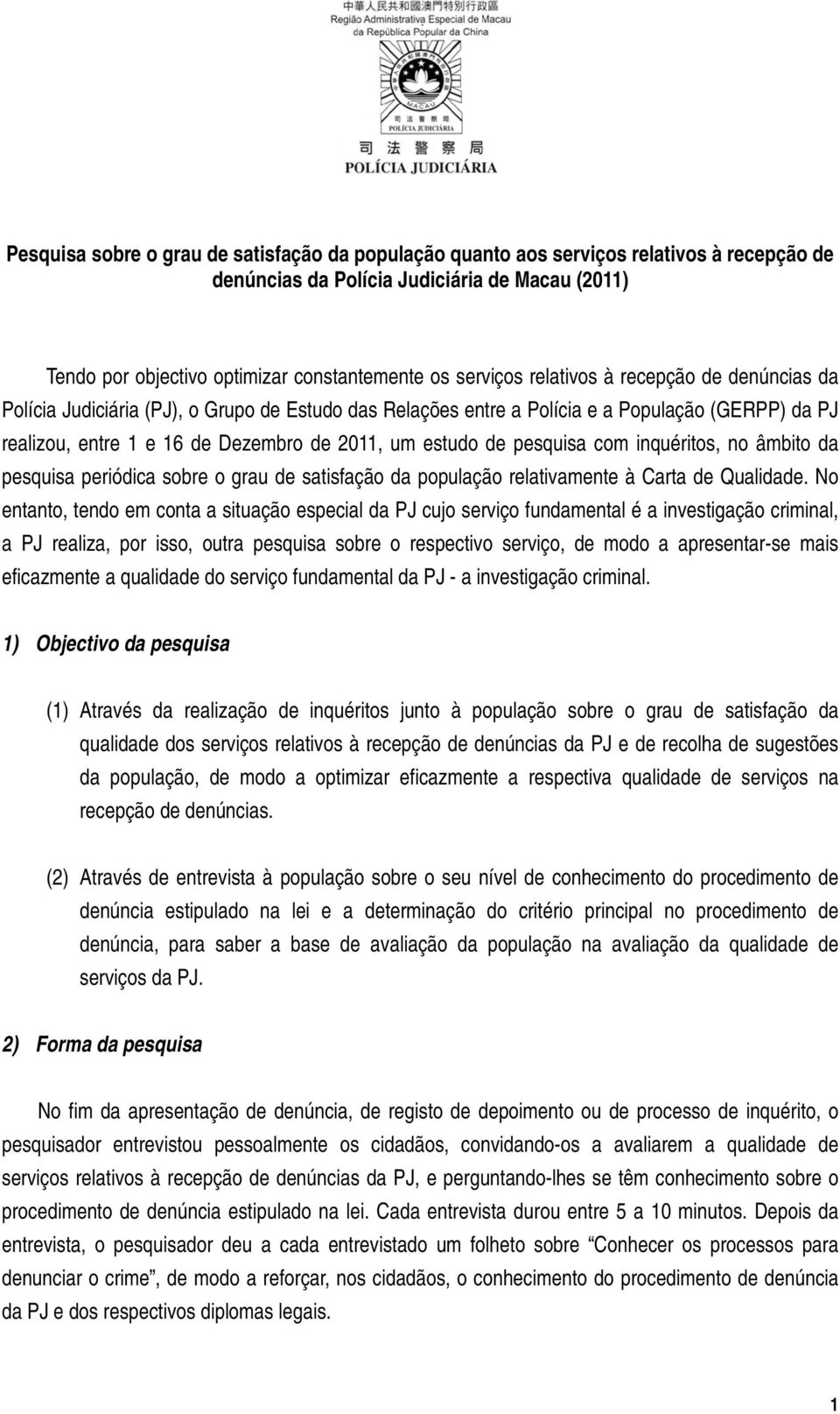 pesquisa com inquéritos, no âmbito da pesquisa periódica sobre o grau de satisfação da população relativamente à Carta de Qualidade.