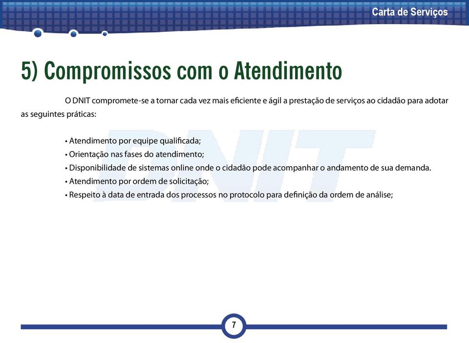 atendimento; Disponibilidade de sistemas online onde o cidadão pode acompanhar o andamento de sua demanda.