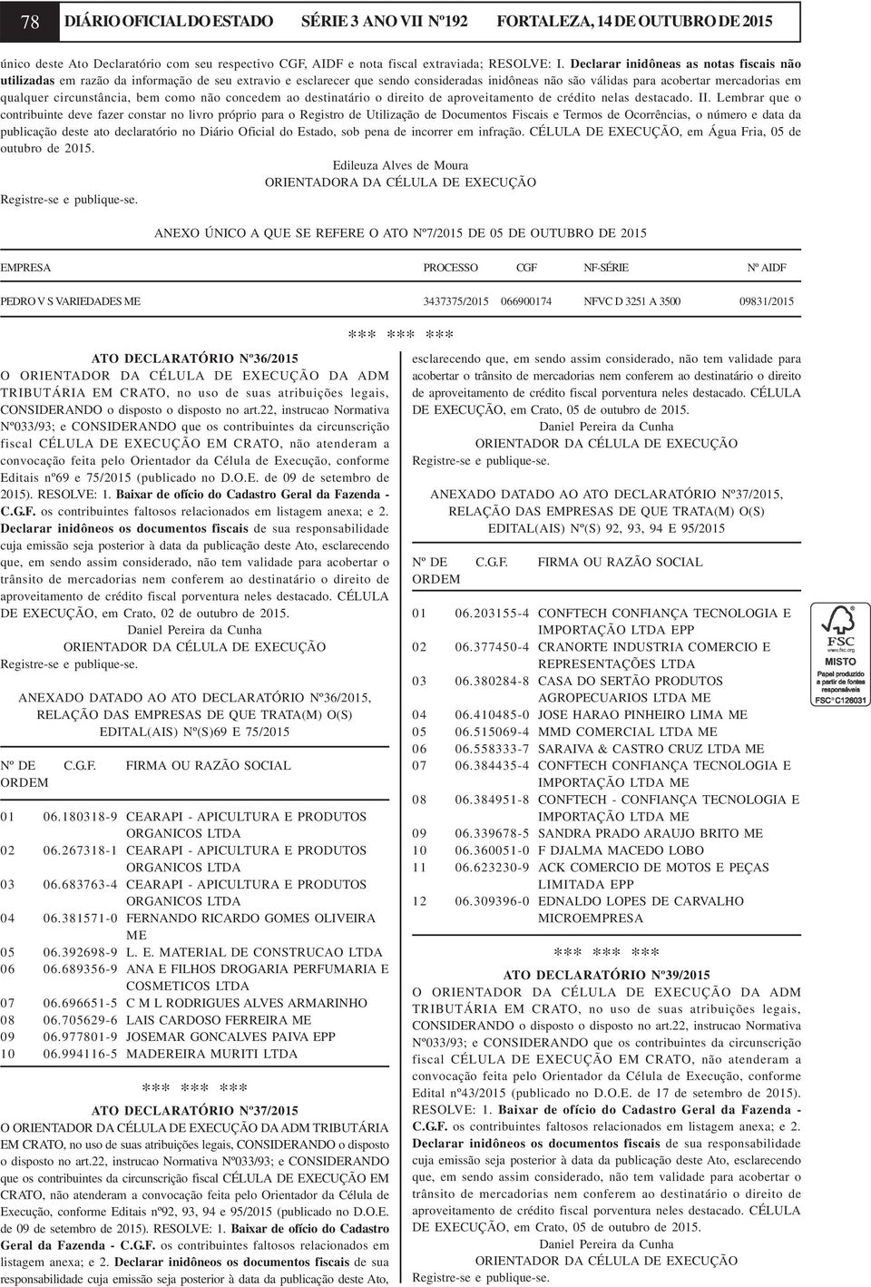 circunstância, bem como não concedem ao destinatário o direito de aproveitamento de crédito nelas destacado. II.