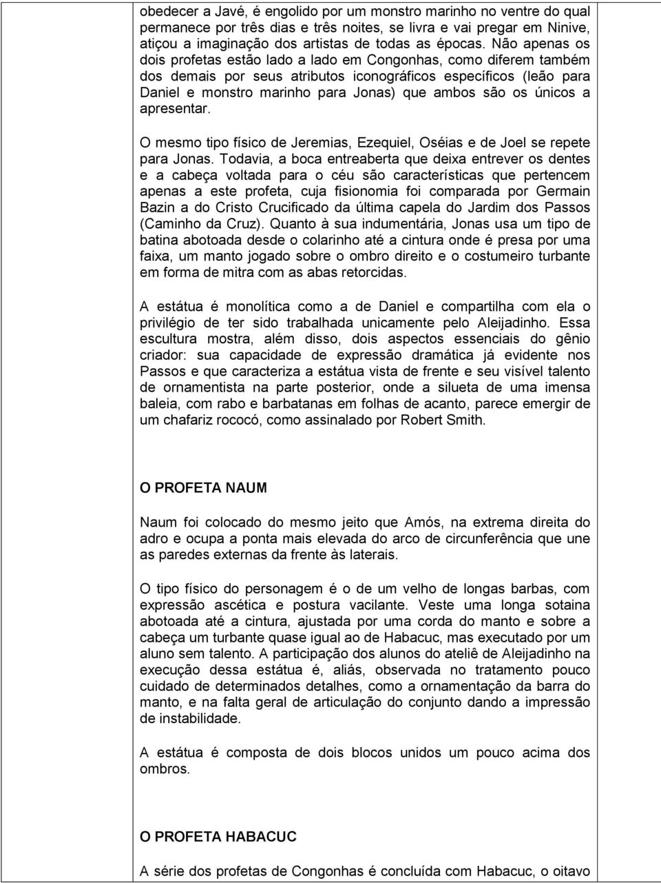 os únicos a apresentar. O mesmo tipo físico de Jeremias, Ezequiel, Oséias e de Joel se repete para Jonas.