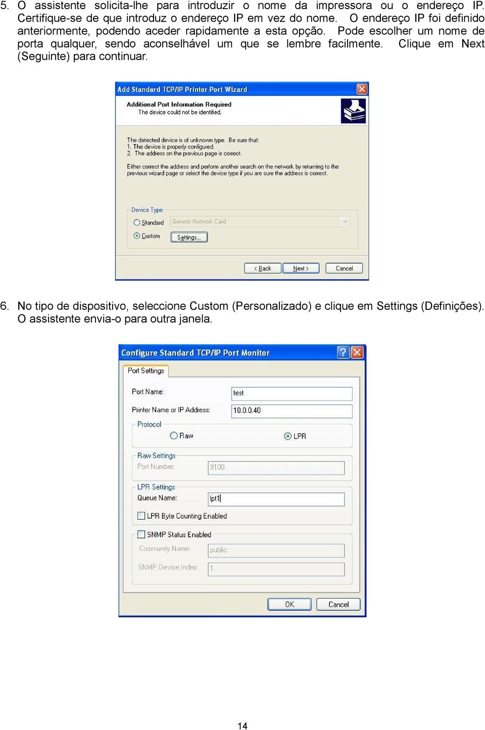 O endereço IP foi definido anteriormente, podendo aceder rapidamente a esta opção.