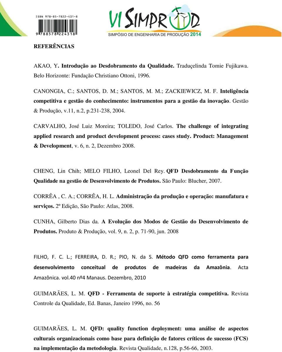 The challenge of integrating applied research and product development process: cases study. Product: Management & Development, v. 6, n. 2, Dezembro 2008. CHENG, Lin Chih; MELO FILHO, Leonel Del Rey.