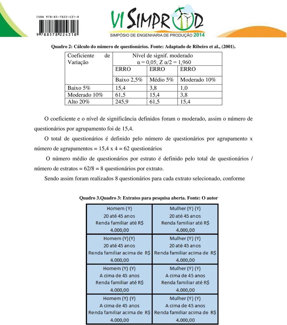 definidos foram o moderado, assim o número de questionários por agrupamento foi de 15,4.