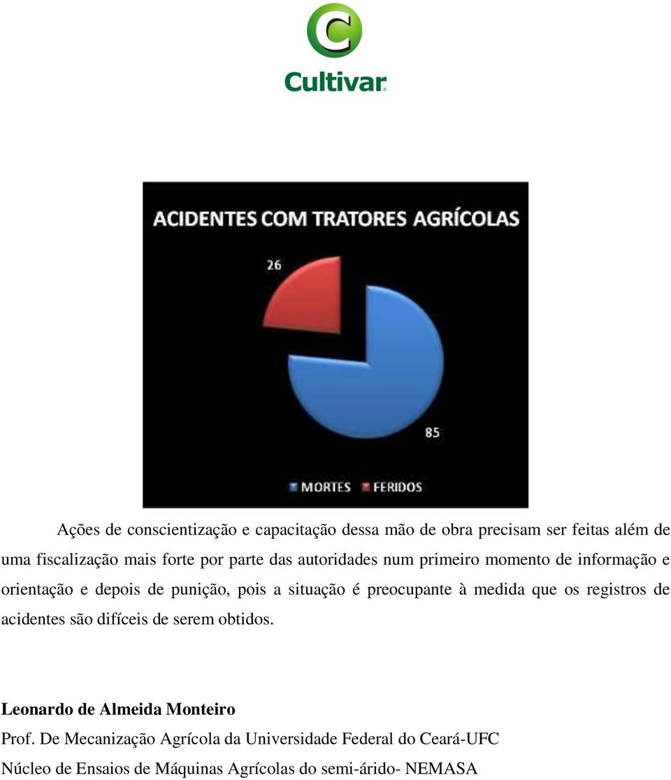 preocupante à medida que os registros de acidentes são difíceis de serem obtidos. Leonardo de Almeida Monteiro Prof.