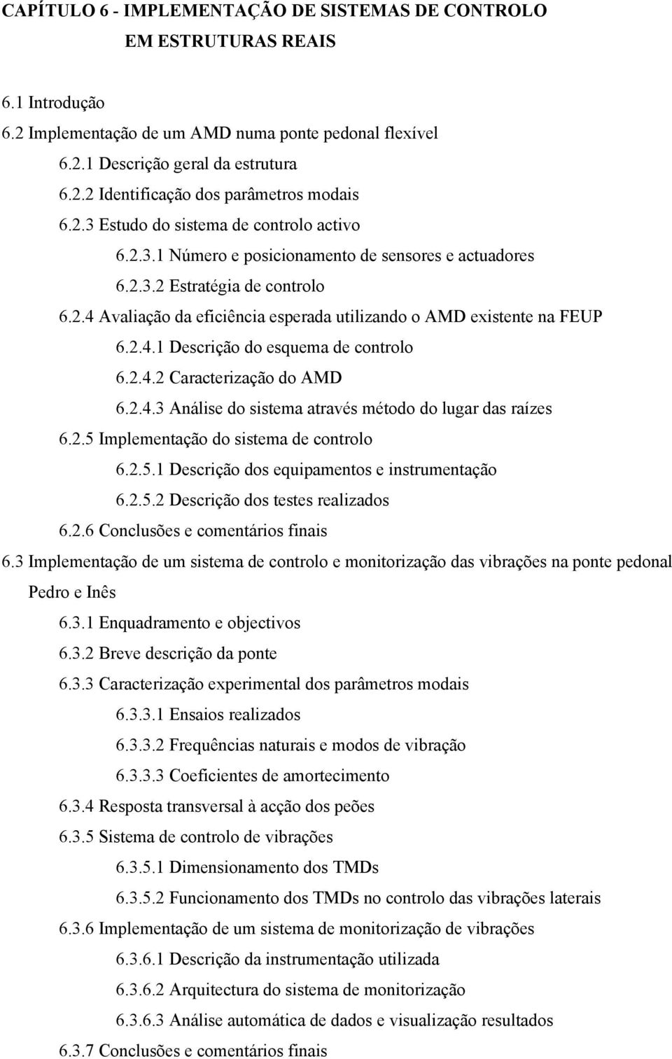 .4.3 Aálie do iea aravé éodo do lugar da raíze 6..5 Ipleeação do iea de corolo 6..5. Decrição do equipaeo e irueação 6..5. Decrição do ee realizado 6..6 Cocluõe e coeário fiai 6.