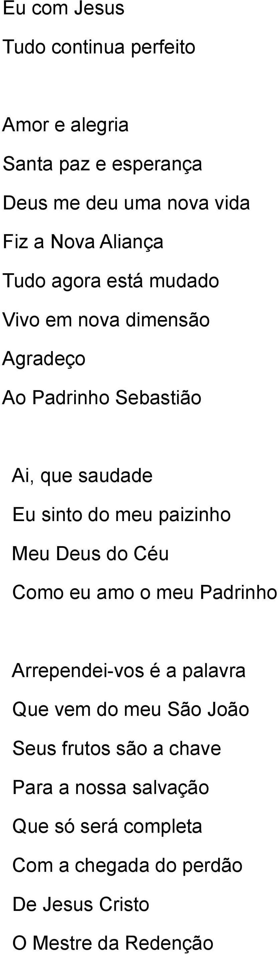 meu paizinho Meu Deus do Céu Como eu amo o meu Padrinho Arrependei-vos é a palavra Que vem do meu São João Seus