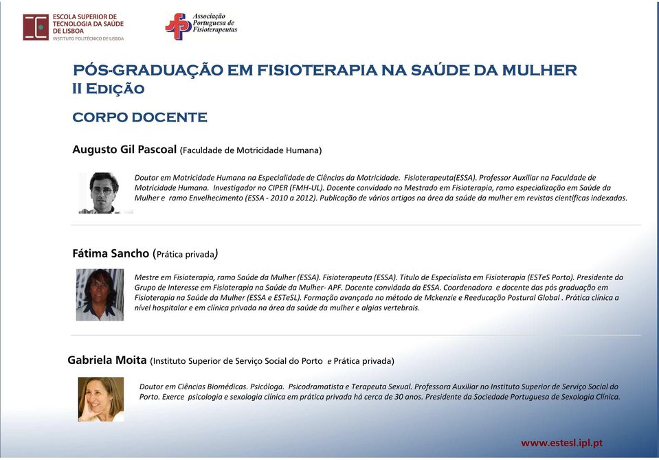 Docente convidado no Mestrado em Fisioterapia, ramo especialização em Saúde da Mulher e ramo Envelhecimento (ESSA - 2010 a 2012).