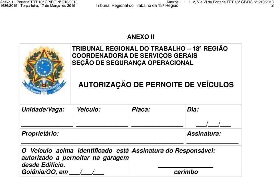 PERNOITE DE VEÍCULOS Unidade/Vaga: Veículo: Placa: Dia: Proprietário: O Veículo acima identificado está