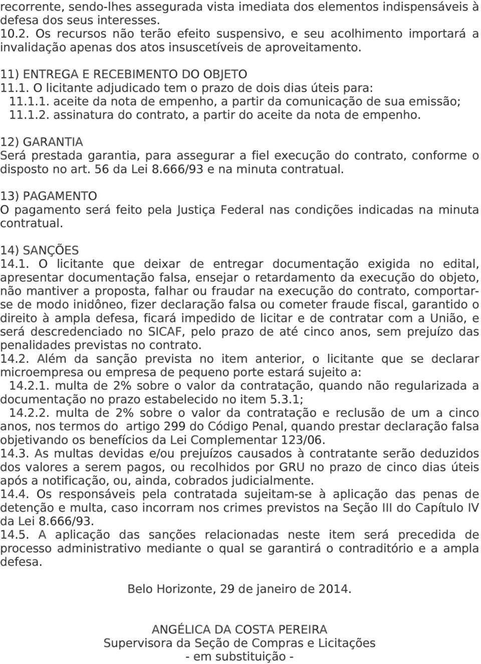 1.1. aceite da nota de empenho, a partir da comunicação de sua emissão; 11.1.2. assinatura do contrato, a partir do aceite da nota de empenho.