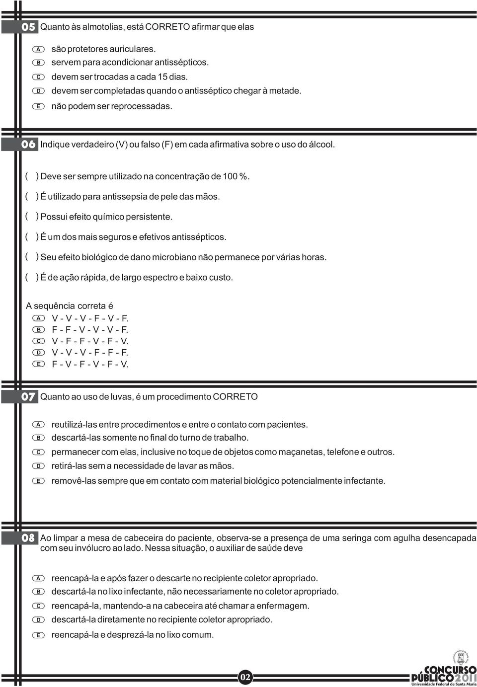 ( ) eve ser sempre utilizado na concentração de 100 %. ( ) É utilizado para antissepsia de pele das mãos. ( ) Possui efeito químico persistente. ( ) É um dos mais seguros e efetivos antissépticos.