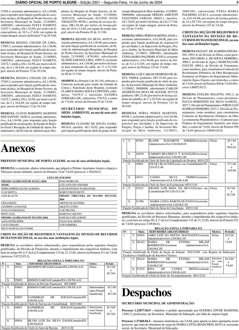 06, pr responder pel função grtificd de ssistente técnic, do Hospitl de Pronto Socorro, d Secretri Municipl de Súde, 21160003, 18802001, substituindo SUELY DAMETO, 1247