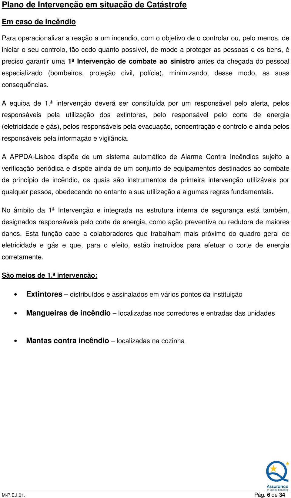 minimizando, desse modo, as suas consequências. A equipa de 1.