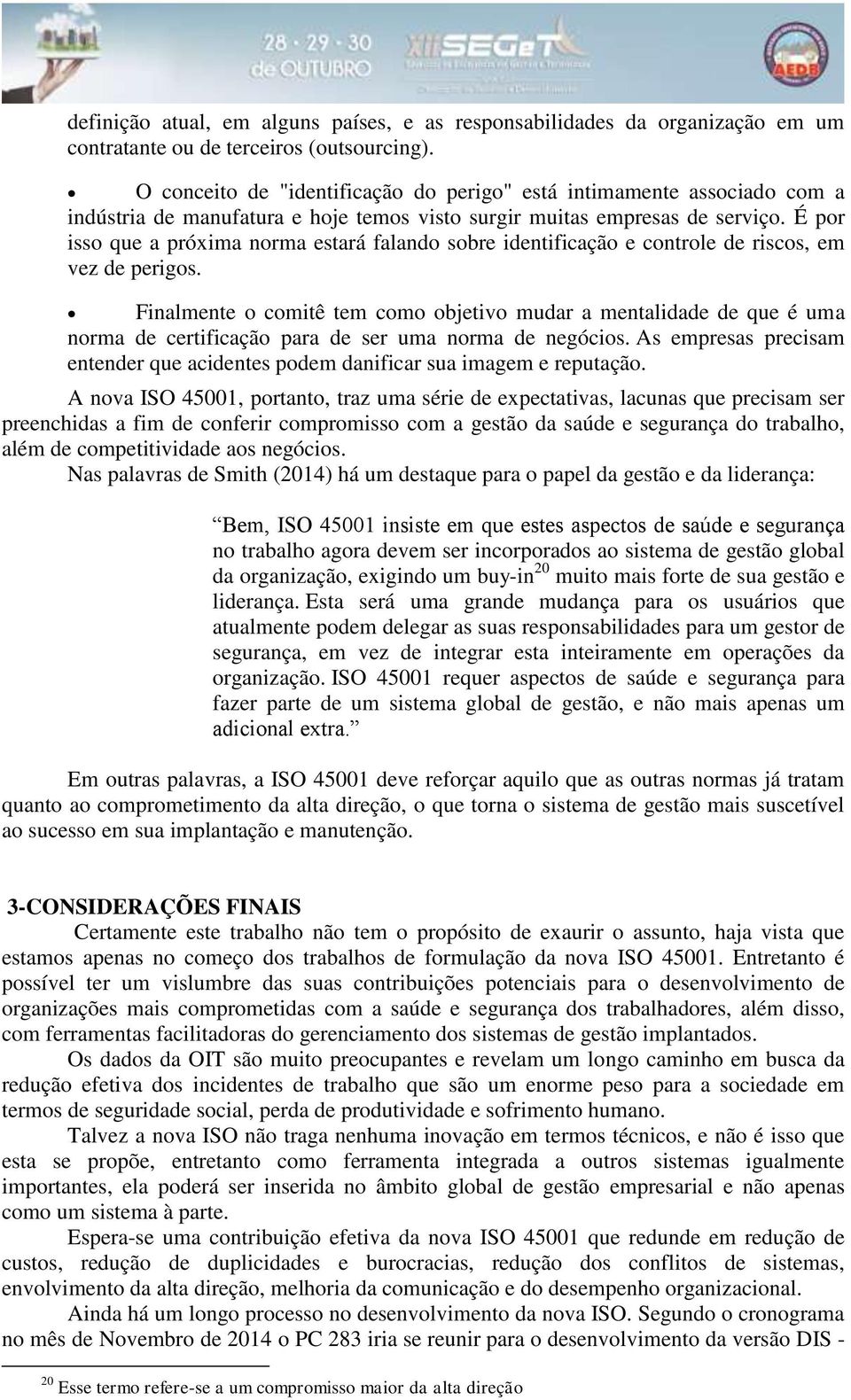 É por isso que a próxima norma estará falando sobre identificação e controle de riscos, em vez de perigos.