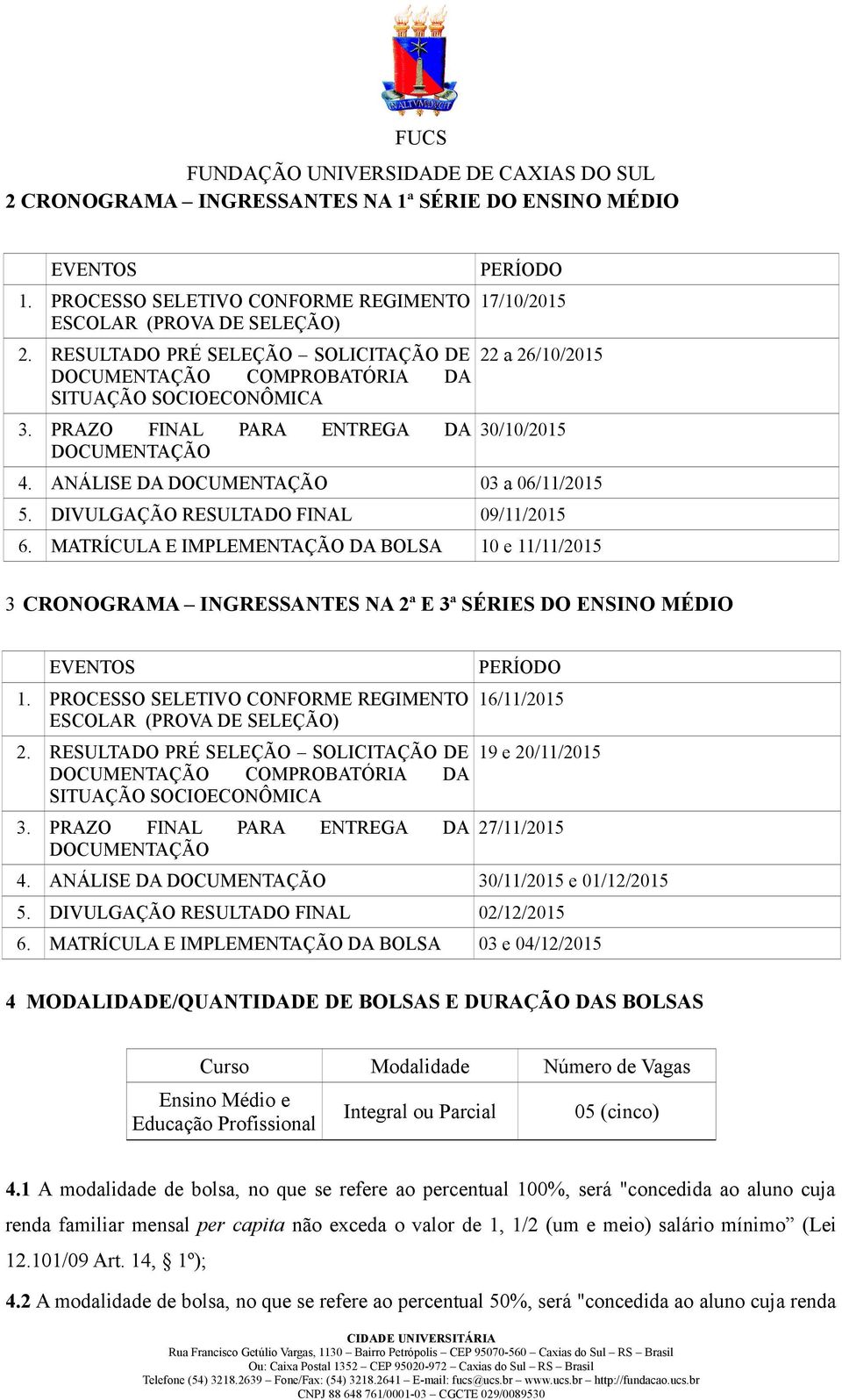 ANÁLISE DA DOCUMENTAÇÃO 03 a 06/11/2015 5. DIVULGAÇÃO RESULTADO FINAL 09/11/2015 6.