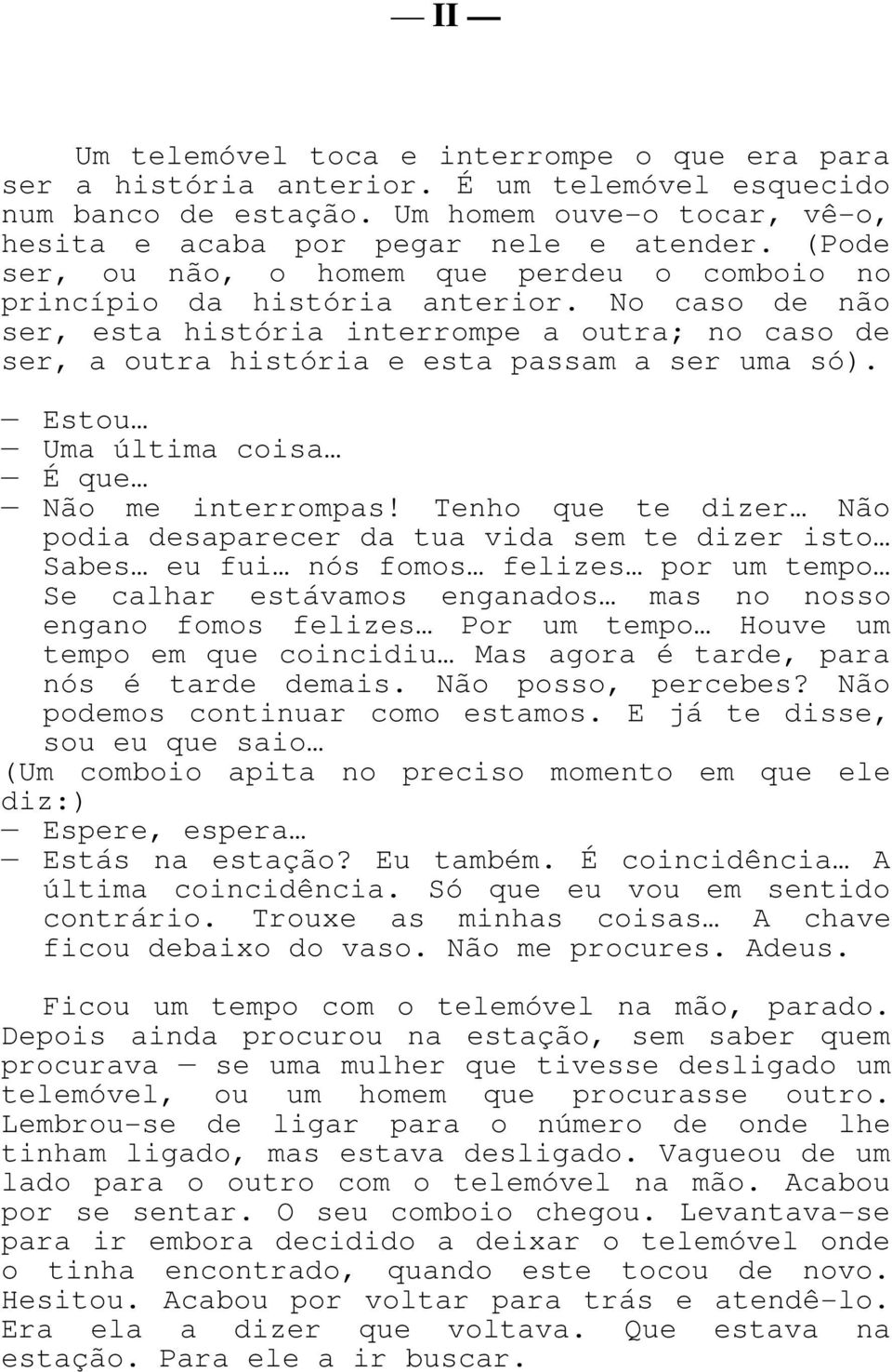 Estou Uma última coisa É que Não me interrompas!