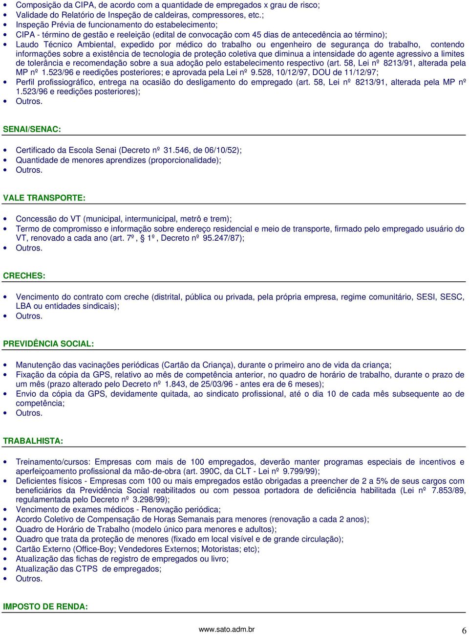 do trabalho ou engenheiro de segurança do trabalho, contendo informações sobre a existência de tecnologia de proteção coletiva que diminua a intensidade do agente agressivo a limites de tolerância e