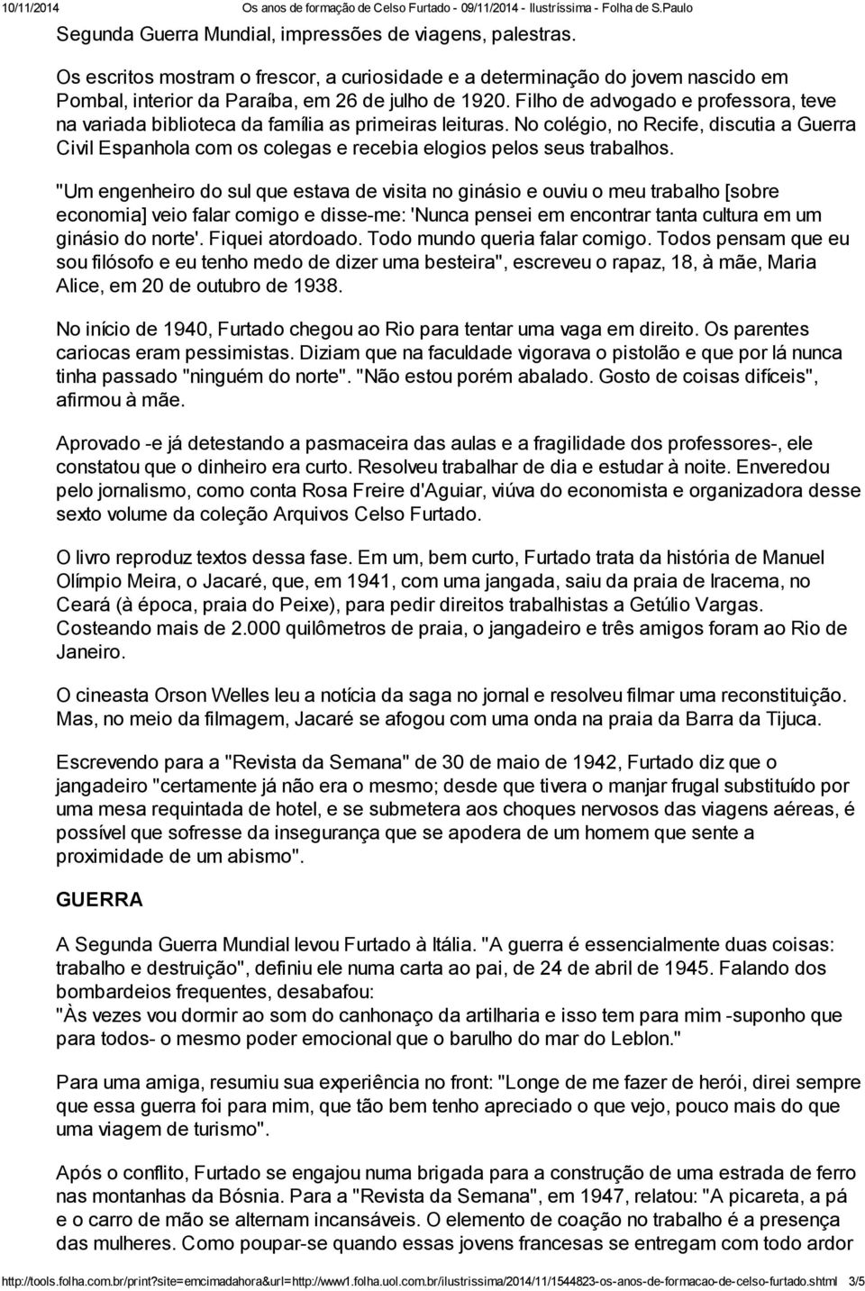 No colégio, no Recife, discutia a Guerra Civil Espanhola com os colegas e recebia elogios pelos seus trabalhos.