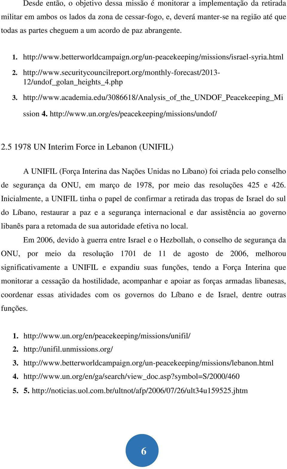 http://www.academia.edu/3086618/analysis_of_the_undof_peacekeeping_mi ssion 4. http://www.un.org/es/peacekeeping/missions/undof/ 2.