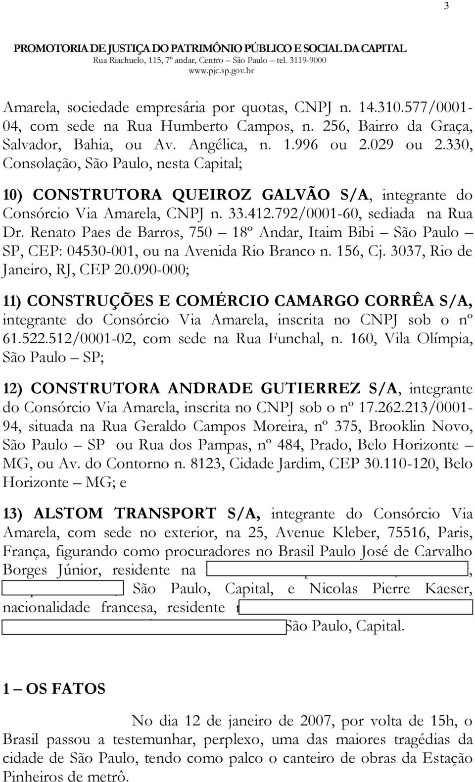 Renato Paes de Barros, 750 18º Andar, Itaim Bibi São Paulo SP, CEP: 04530-001, ou na Avenida Rio Branco n. 156, Cj. 3037, Rio de Janeiro, RJ, CEP 20.