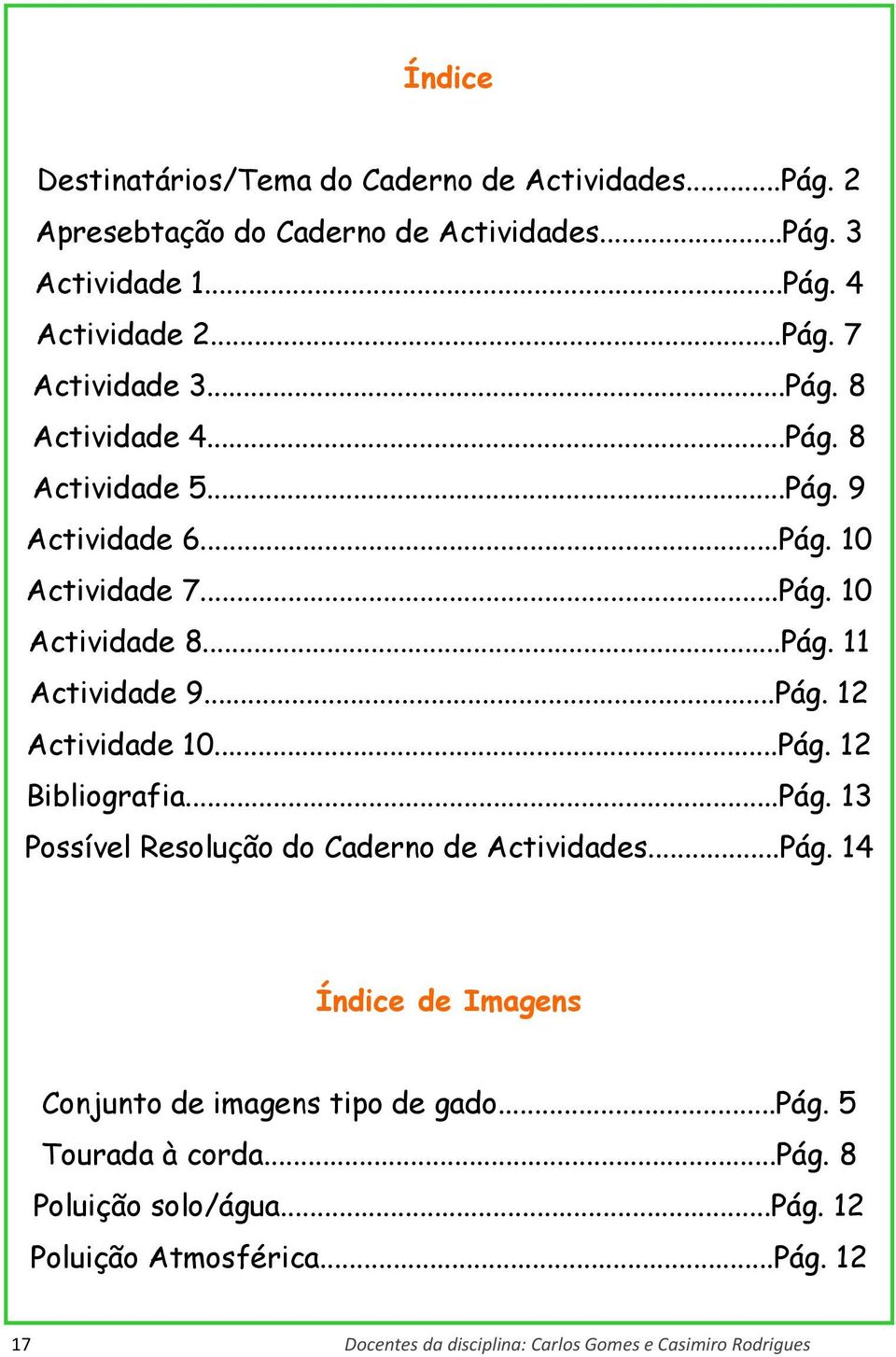 ..Pág. 12 Bibliografia...Pág. 13 Possível Resolução do Caderno de Actividades...Pág. 14 Índice de Imagens Conjunto de imagens tipo de gado...pág.