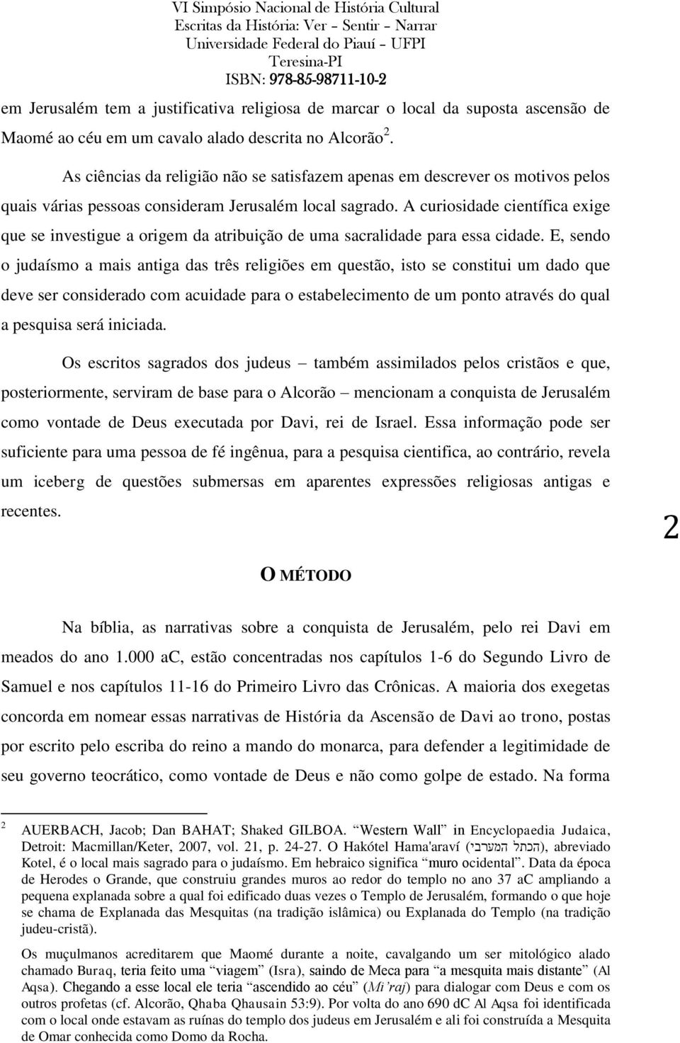 A curiosidade científica exige que se investigue a origem da atribuição de uma sacralidade para essa cidade.