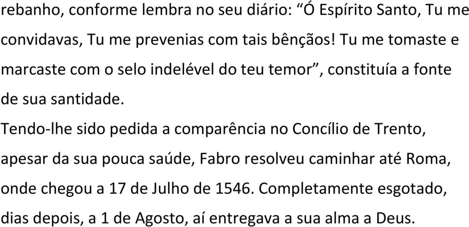 Tendo-lhe sido pedida a comparência no Concílio de Trento, apesar da sua pouca saúde, Fabro resolveu caminhar