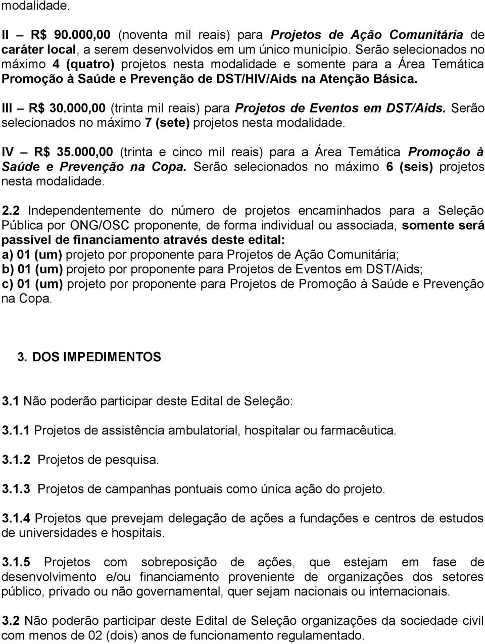 000,00 (trinta mil reais) para Projetos de Eventos em DST/Aids. Serão selecionados no máximo 7 (sete) projetos nesta modalidade. IV R$ 35.