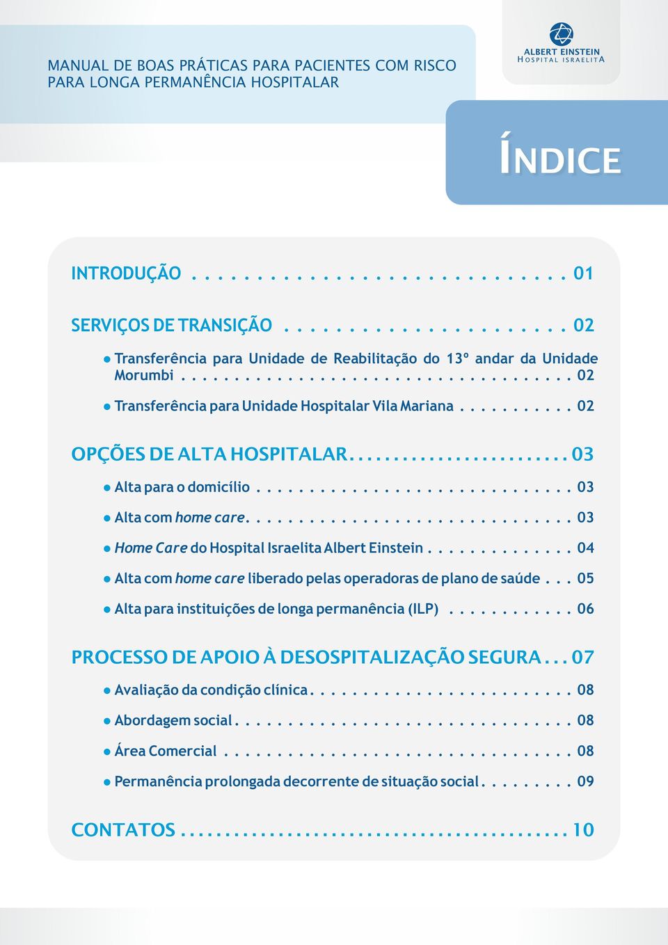 .............................. 03 Home Care do Hospita Israeita Abert Eistei.............. 04 Ata com home care iberado peas operadoras de pao de saúde... 05 Ata para istituições de oga permaêcia (ILP).