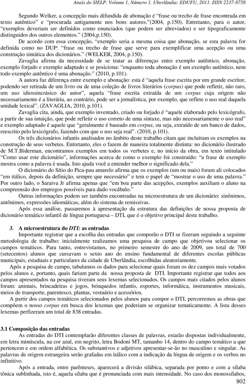 De acordo com essa concepção, exemplo seria a mesma coisa que abonação, se esta palavra for definida como no DUP: frase ou trecho de frase que serve para exemplificar uma acepção ou uma construção