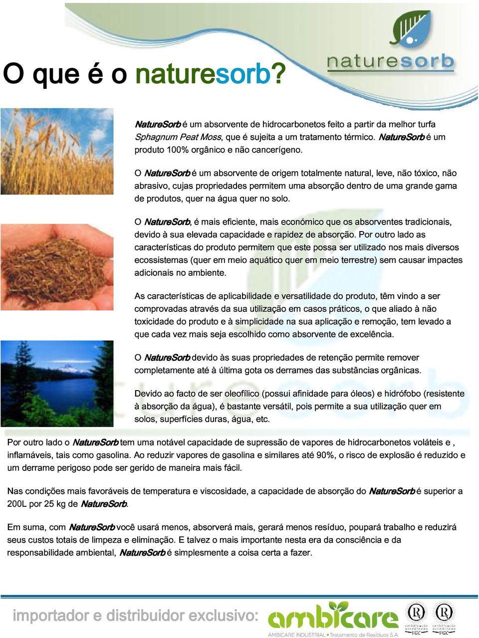 uma absorção dentro de uma grande gama não devido ecossistemas características O NatureSorb, à sua elevada (quer do é mais produto em capacidade eficiente, meio permitem aquático mais e rapidez que