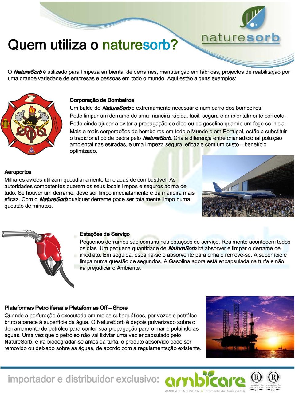 num segura carro e ambientalmente dos bombeiros. o Mais Pode ainda ajudar a evitar a propagação de óleo ou de gasolina quando um fogo correcta.