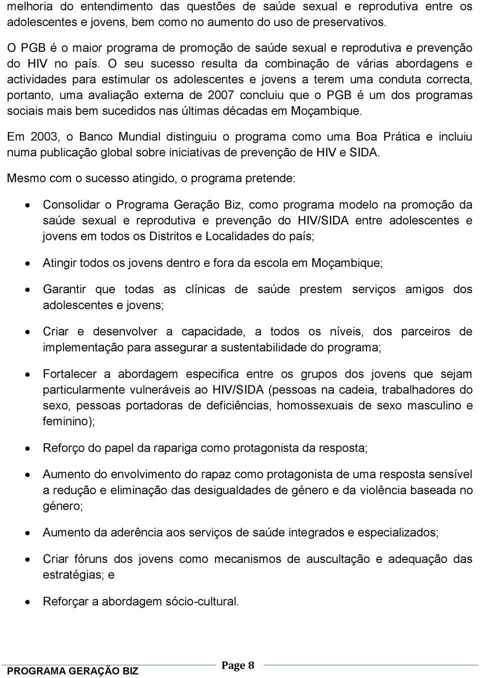 O seu sucesso resulta da combinação de várias abordagens e actividades para estimular os adolescentes e jovens a terem uma conduta correcta, portanto, uma avaliação externa de 2007 concluiu que o PGB