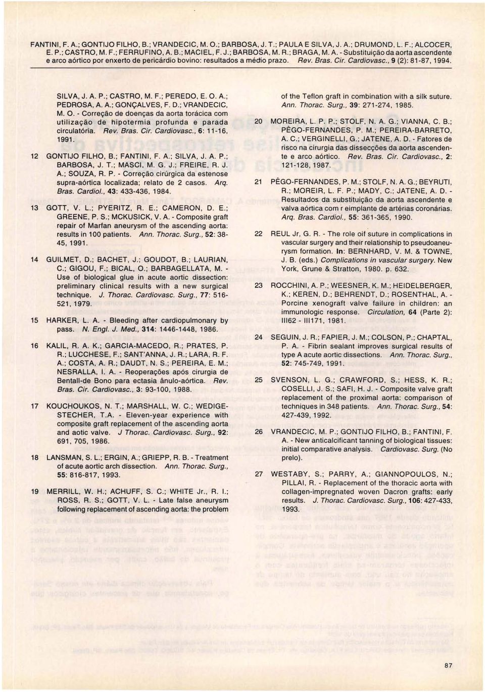 Rev. Bras. Cir. Cardiovasc., 6: 11-16, 1991. 12 GONTIJO FILHO, B.; FANTINI, F. A. : SILVA, J. A. P.; BARBOSA, J. T.; MASCI, M. G. J.; FREIRE, R. J. A.; SOUZA, R. P. - Correção cirúrgica da estenose supra-aórtica localizada; relato de 2 casos.