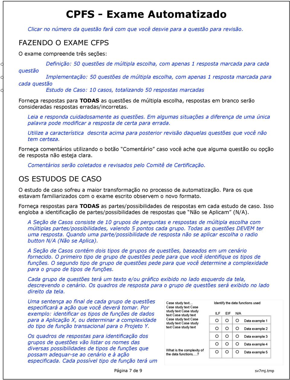 respsta marcada para cada questã Estud de Cas: 10 cass, ttalizand 50 respstas marcadas Frneça respstas para TODAS as questões de múltipla esclha, respstas em branc serã cnsideradas respstas