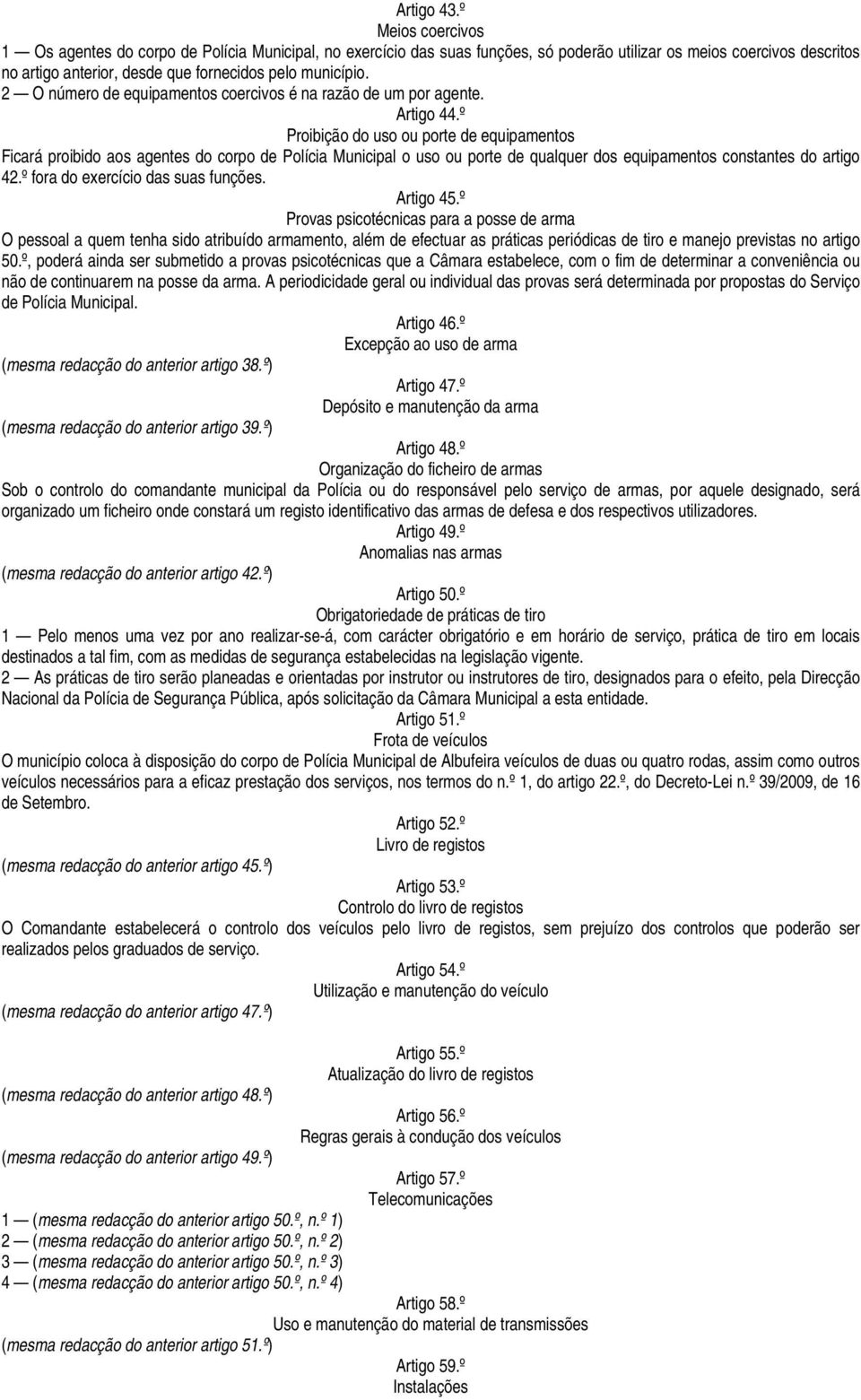 2 O número de equipamentos coercivos é na razão de um por agente. Artigo 44.