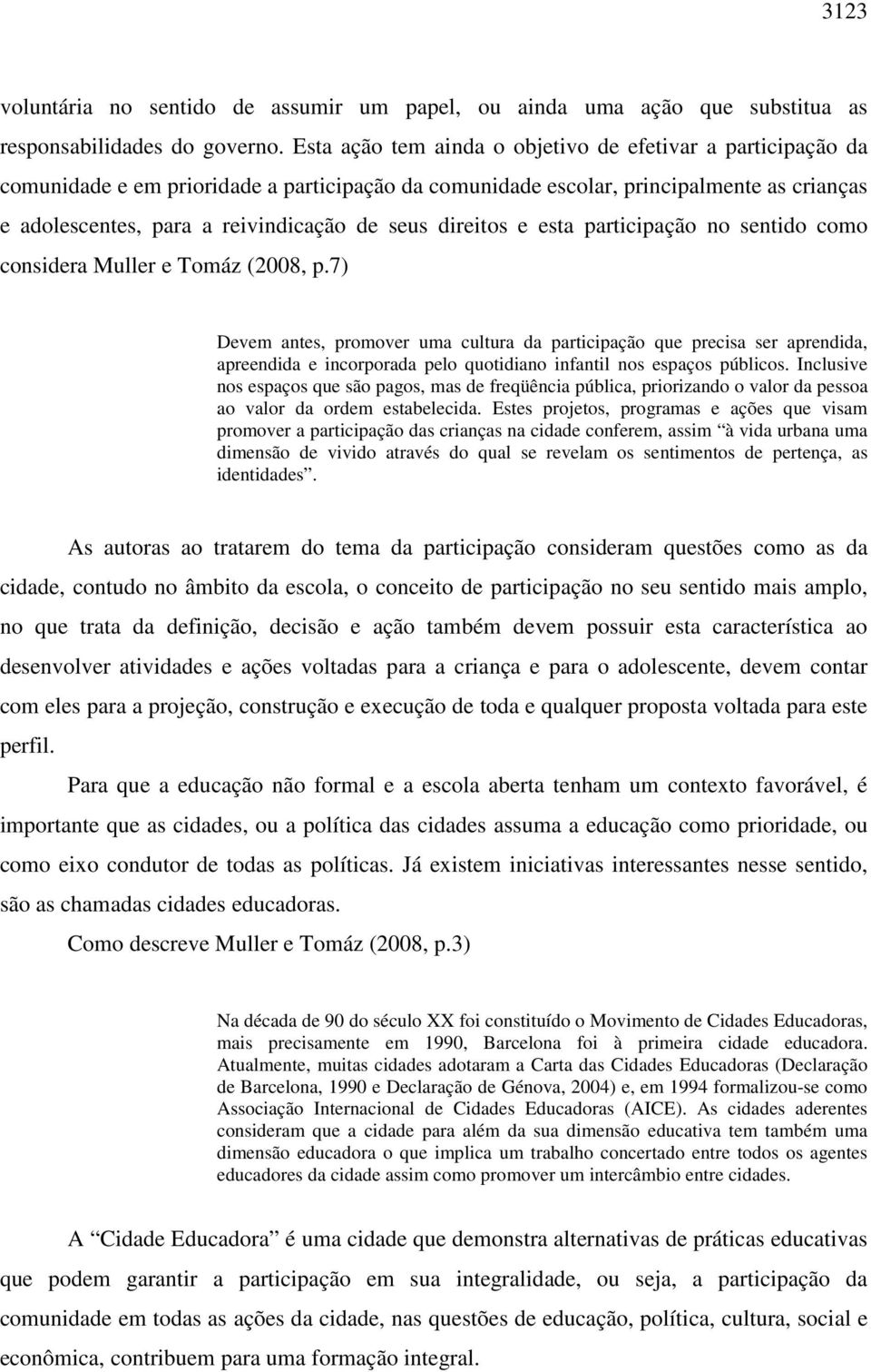 direitos e esta participação no sentido como considera Muller e Tomáz (2008, p.