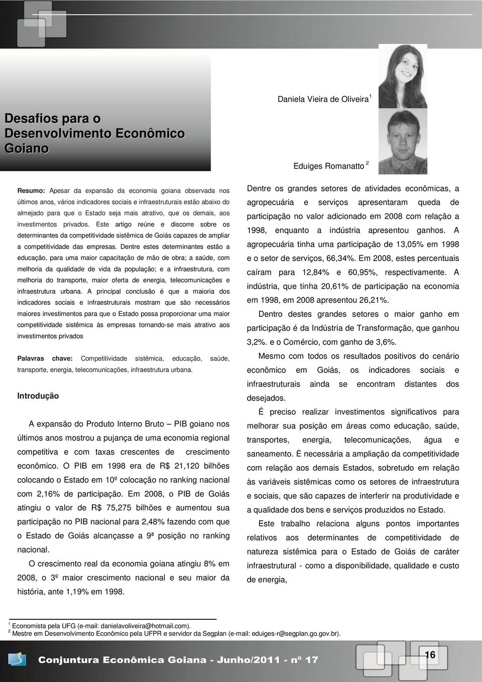 Este artigo reúne e discorre sobre os determinantes da competitividade sistêmica de Goiás capazes de ampliar a competitividade das empresas.