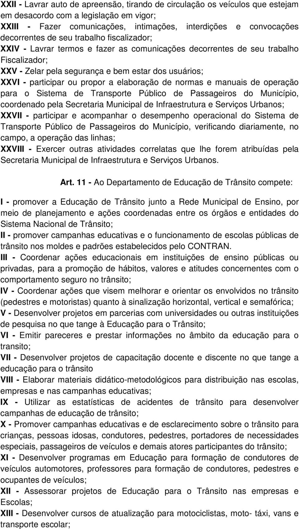 elaboração de normas e manuais de operação para o Sistema de Transporte Público de Passageiros do Município, coordenado pela Secretaria Municipal de Infraestrutura e Serviços Urbanos; XXVII -