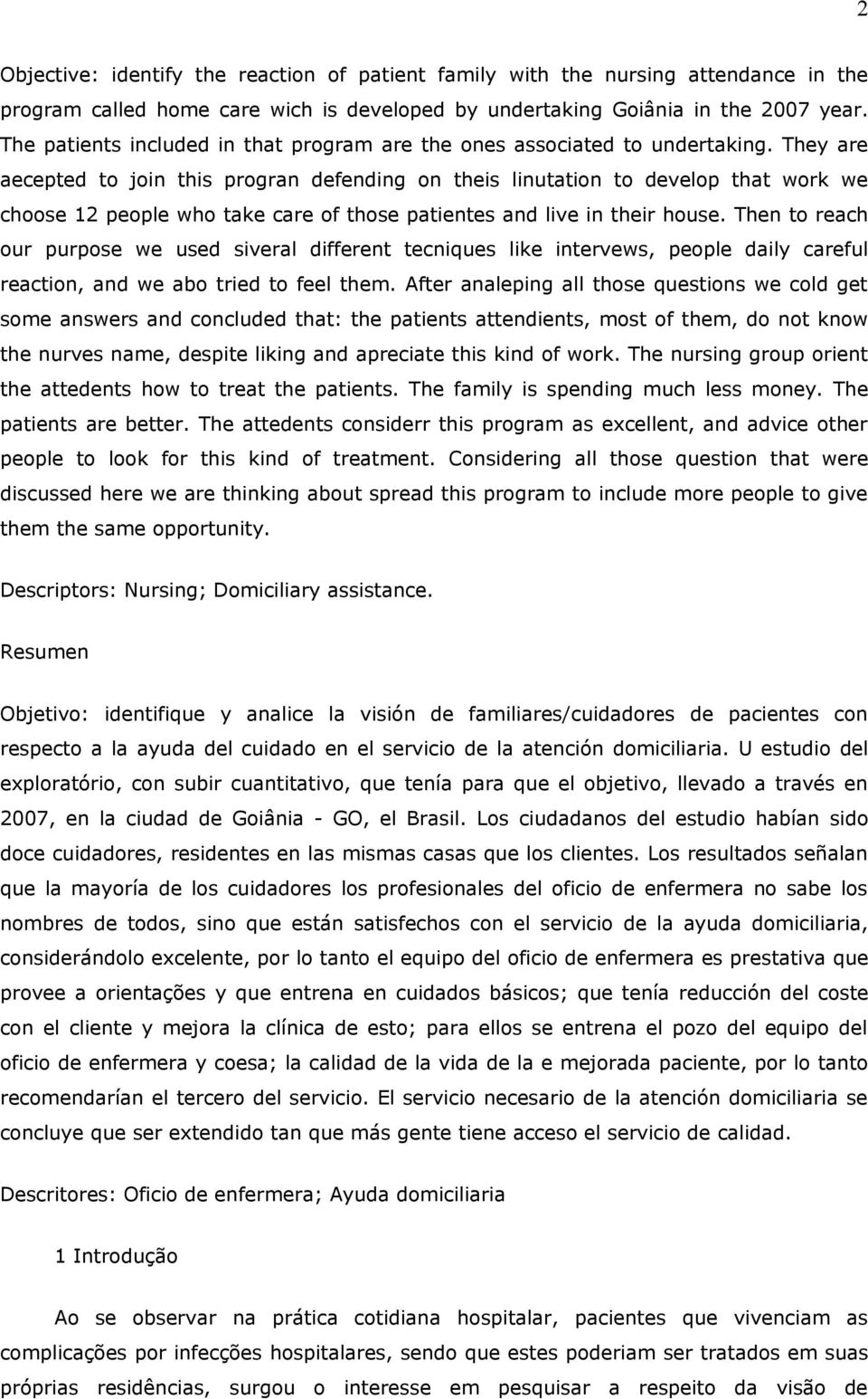 They are aecepted to join this progran defending on theis linutation to develop that work we choose 12 people who take care of those patientes and live in their house.