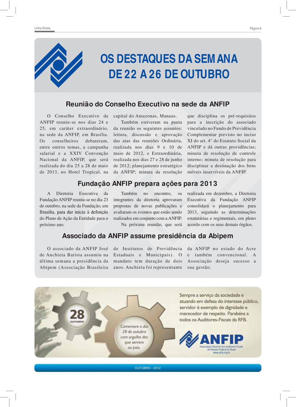 Os conselheiros debateram, entre outros temas, a campanha salarial e a XXIV Convenção Nacional da ANFIP, que será realizada do dia 25 a 28 de maio de 2013, no Hotel Tropical, na A Diretoria Executiva