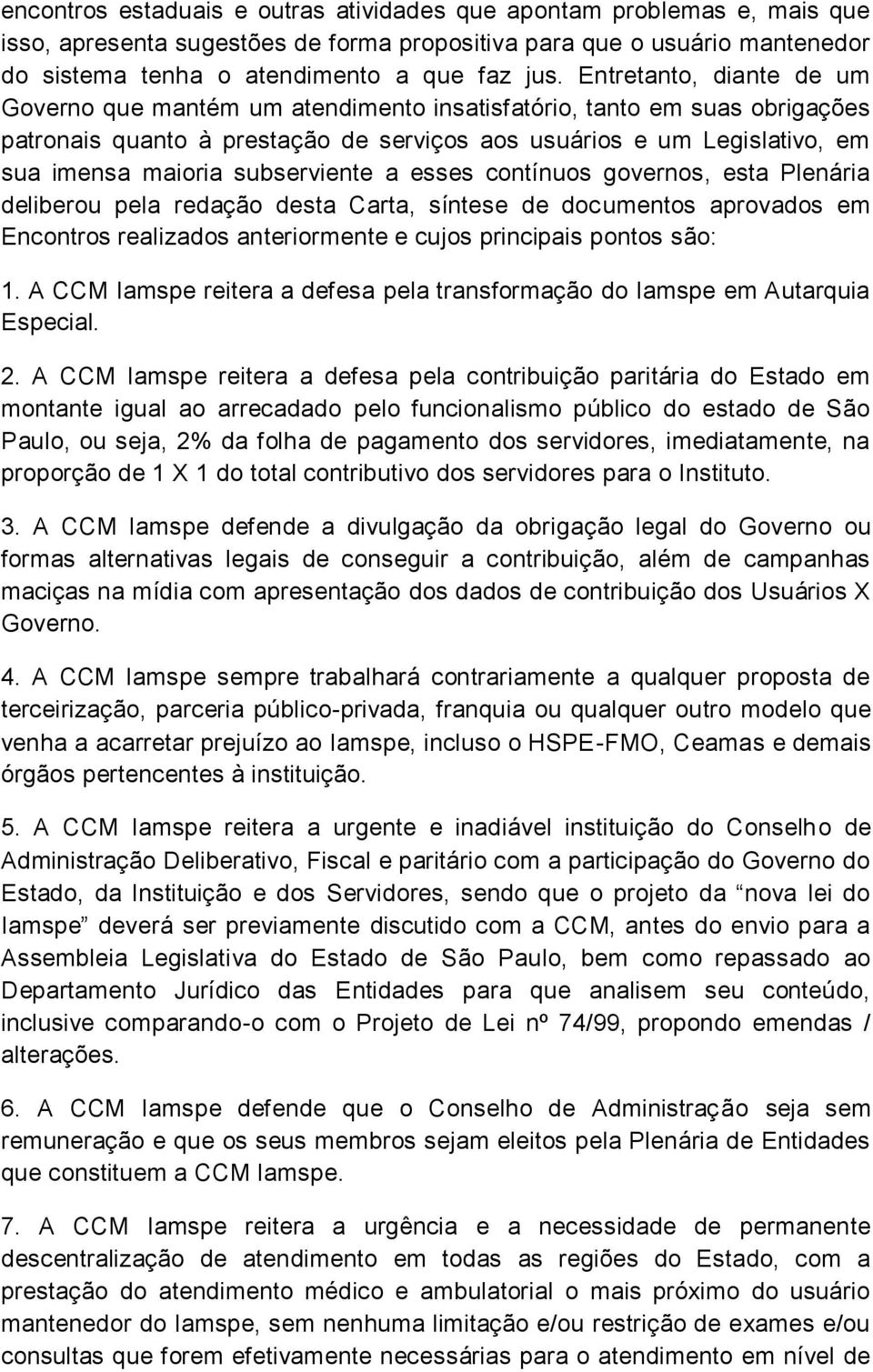 subserviente a esses contínuos governos, esta Plenária deliberou pela redação desta Carta, síntese de documentos aprovados em Encontros realizados anteriormente e cujos principais pontos são: 1.