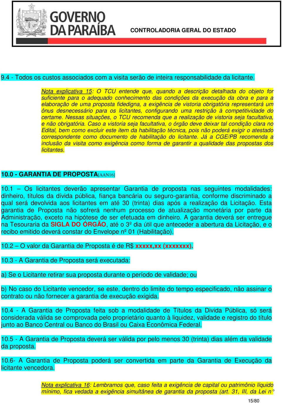 fidedigna, a exigência de vistoria obrigatória representará um ônus desnecessário para os licitantes, configurando uma restrição à competitividade do certame.