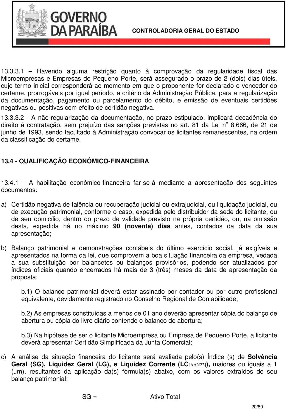 ou parcelamento do débito, e emissão de eventuais certidões negativas ou positivas com efeito de certidão negativa. 13.