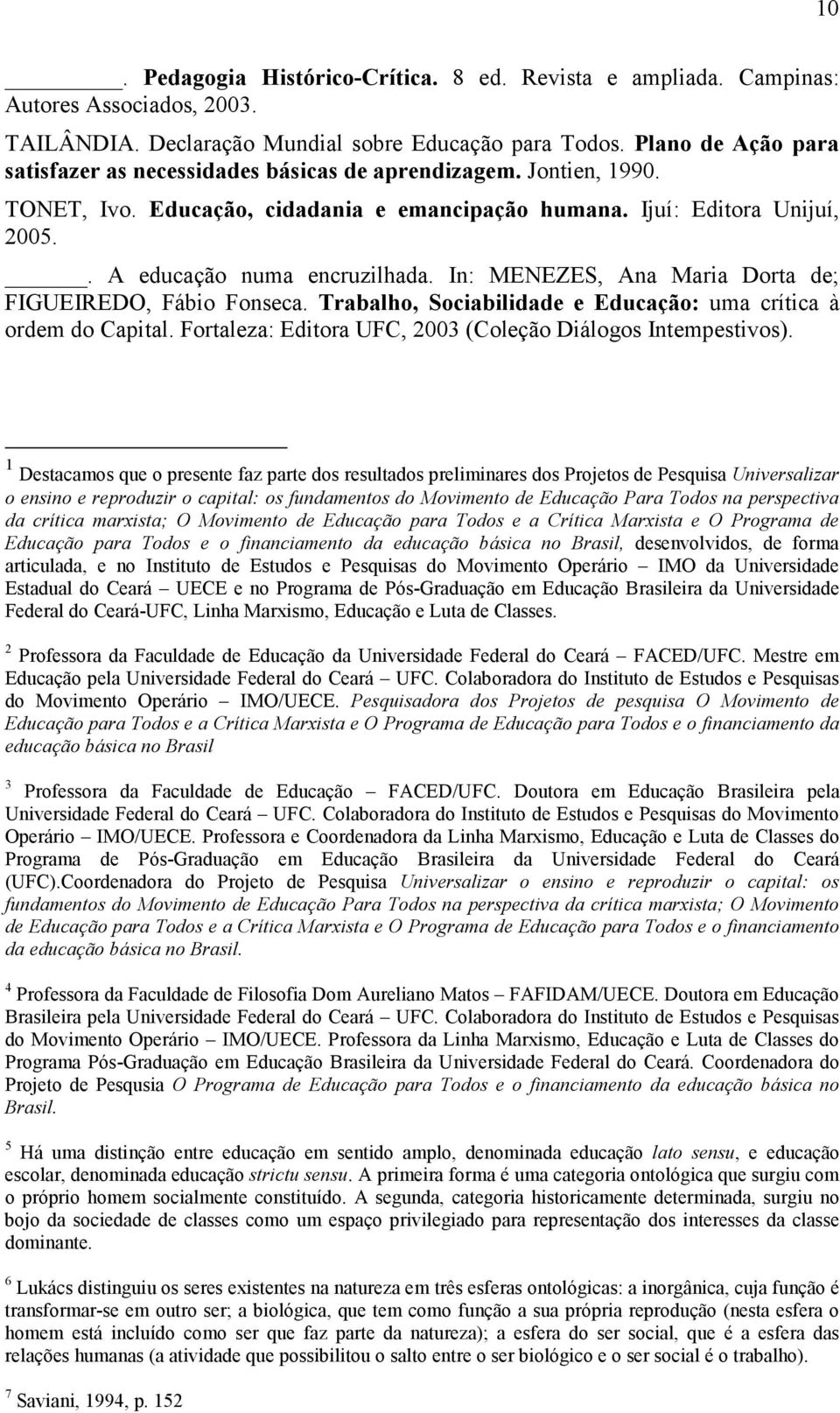 In: MENEZES, Ana Maria Dorta de; FIGUEIREDO, Fábio Fonseca. Trabalho, Sociabilidade e Educação: uma crítica à ordem do Capital. Fortaleza: Editora UFC, 2003 (Coleção Diálogos Intempestivos).