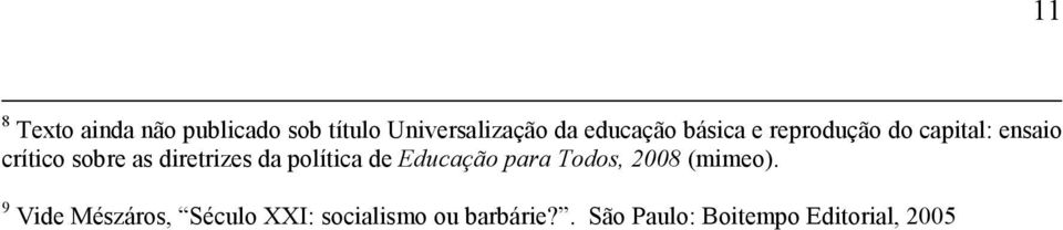 diretrizes da política de Educação para Todos, 2008 (mimeo).