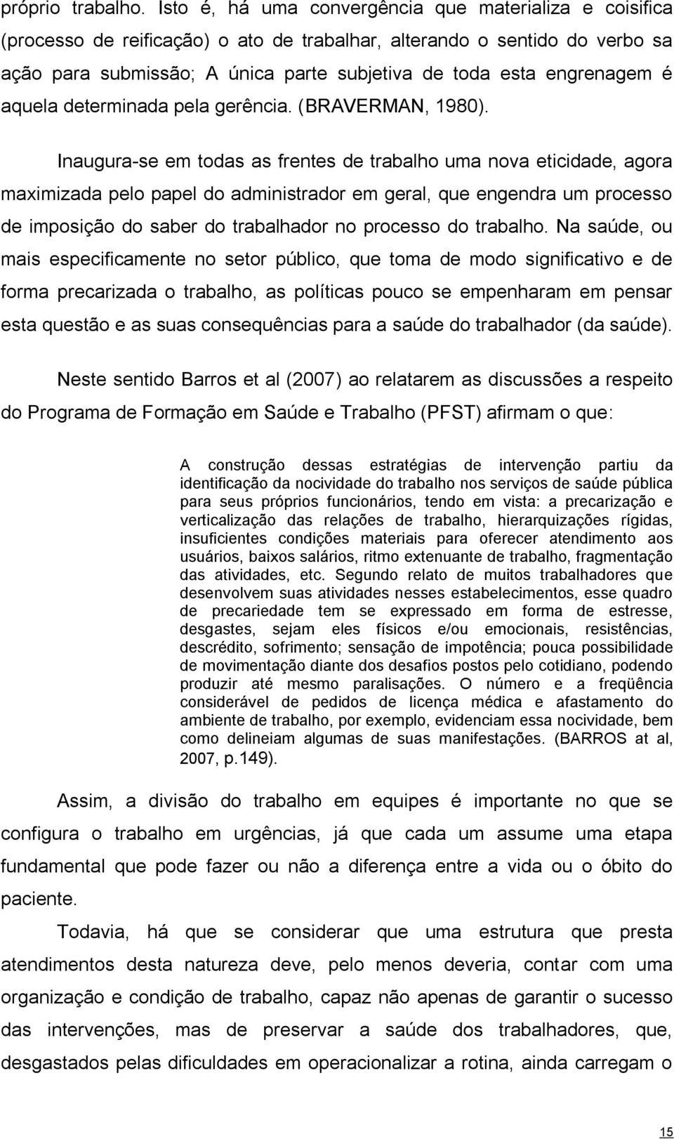 engrenagem é aquela determinada pela gerência. (BRAVERMAN, 1980).