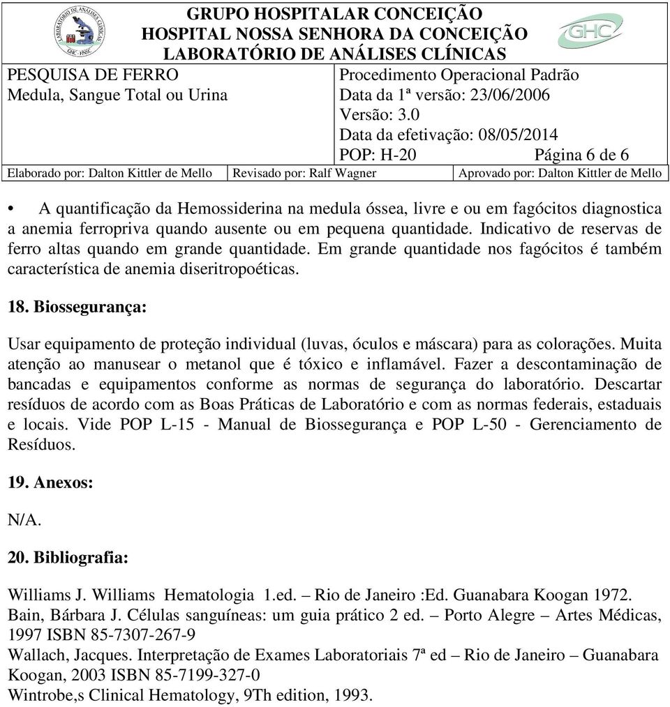 Biossegurança: Usar equipamento de proteção individual (luvas, óculos e máscara) para as colorações. Muita atenção ao manusear o metanol que é tóxico e inflamável.